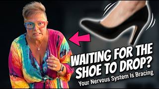 How to Stop Waiting for the Other Shoe to Drop