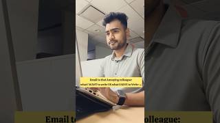 Email to that Annoying Colleague – What I WANTED to Write VS What I HAD to Write | Office Humor