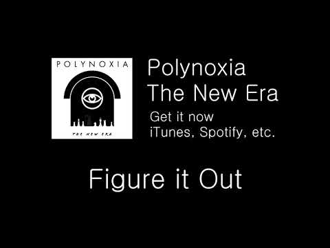 Polynoxia - The New Era - 5. Figure it Out (My New Band)