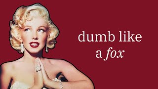 Playing dumb when you're smart, is actually genius
