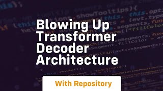 blowing up transformer decoder architecture