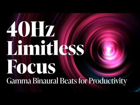 40Hz | Limitless Focus: Gamma Binaural Beats for Productivity and Concentration
