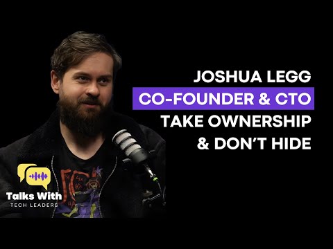 Joshua Legg - Co-founder & CTO at 22 - Take Ownership & Don't Hide