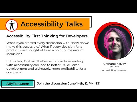 Accessibility First Thinking for Developers - GrahamTheDev (A11yTalks - Jun 2023)