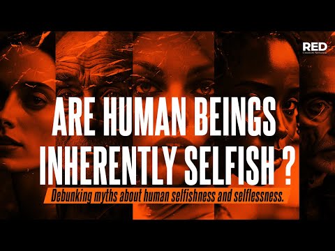 Are Human Beings Inherently Selfish?
