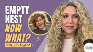 EP 139 Why the Empty Nest Is a Mission-Driven Season
