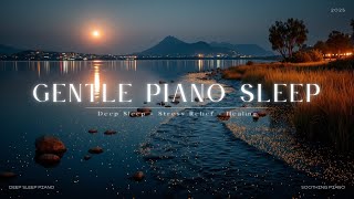 Gentle Piano Sleep Music ~ Deep Relaxation for Insomnia Relief & Peaceful Night Sounds