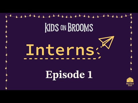 Kids on Brooms | Blanket Fort | Interns, Episode 1 of 4