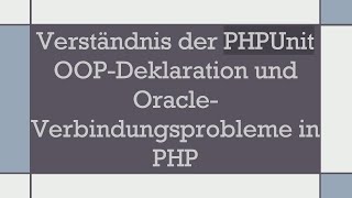 Verständnis der PHPUnit OOP-Deklaration und Oracle-Verbindungsprobleme in PHP