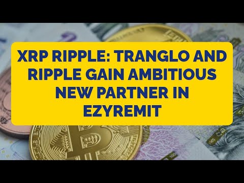 XRP Ripple: Tranglo and Ripple gain ambitious new partner in EzyRemit