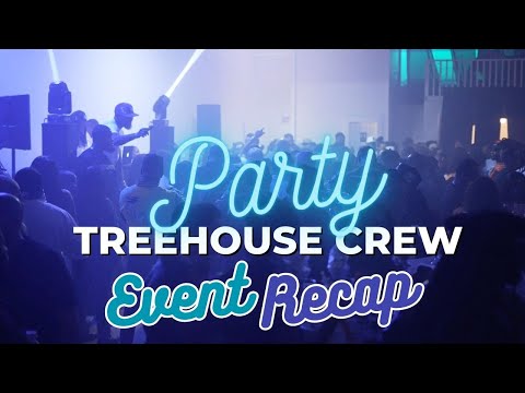TreeHouse Crew Party - Recap