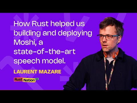 How Rust helped us building and deploying Moshi, a state-of-the-art speech model - Laurent Mazare