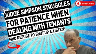 Judge Simpson Struggles For PATIENCE When Dealing With Tenants Who Refuse To Shut Up & LISTEN!