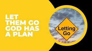 MARRIAGE RESTORATION: LET THEM GO, GOD HAS A PLAN!