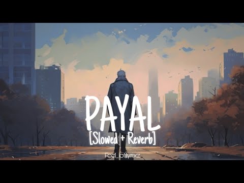 Payal (Slowed + Reverb) | Yo Honey Singh, Nora Fatehi, Paradox | Feel_lofilyrixz