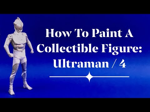 How To Paint A Collectible Figure - Ultraman / Part 4