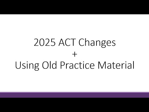 2025 ACT Changes+Using Old Practice Material