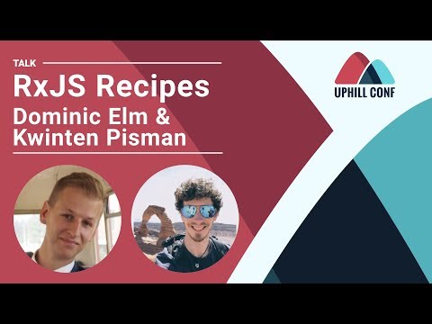 Dominic Elm & Kwinten Pisman - RxJS Recipes - Uphill Conf 2019