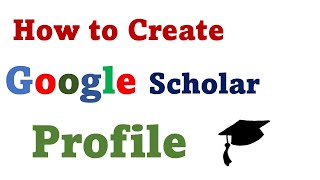 How to Create a Google Scholar Profile: Step by step complete details