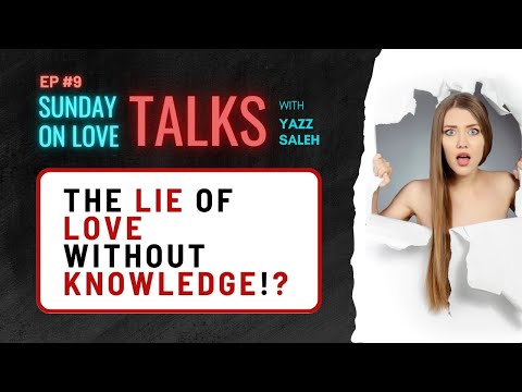 Ep 9 | The Lie of Love Without Knowledge | Sunday Talks on Love #ego #intimacy #love