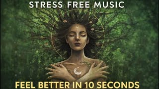 Feel better in 10 seconds Stress Free Music – Relax Your Mind Instantly 