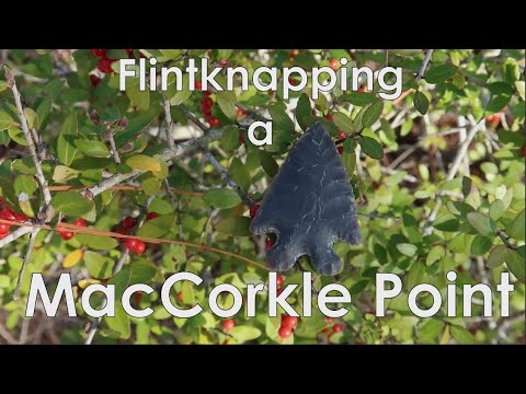 Flintknapping a MacCorkle Point and the Bifurcated Point Tradition