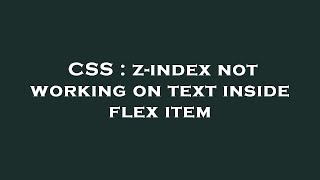 CSS : z-index not working on text inside flex item