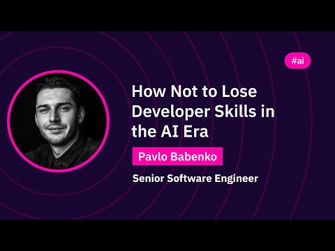 How Not to Lose Developer Skills in the AI Era | Pavlo Babenko | WAWTech 2025
