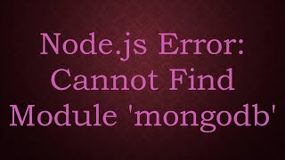 Node.js Error: Cannot Find Module 'mongodb'