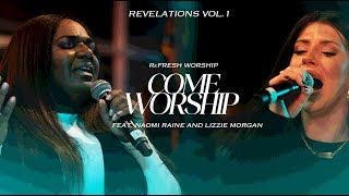 Come Worship (feat. Naomi Raine and Lizzie Morgan) | Refraine | ReFRESH Worship