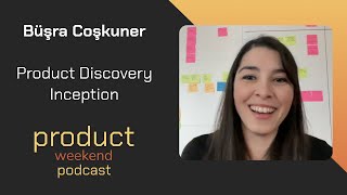 Product Discovery Inception w/ Busra Coskuner