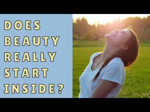 Does beauty really start on the inside?
