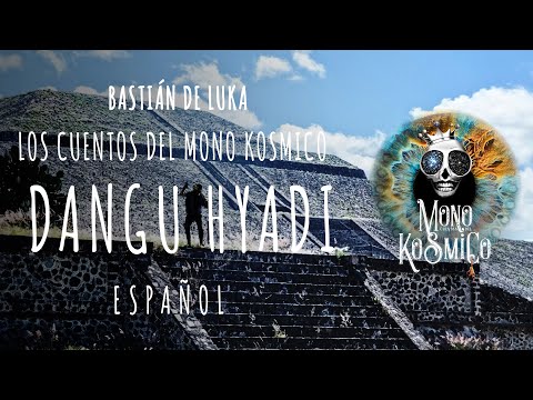 DANGU HYADI - Teotihuacan, Pueblo Otomi, Los Cuentos del Mono Kosmico, Bastián de Luka