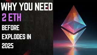 Why You Need at Least 2 ETH Before Ethereum Explodes in 2025