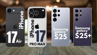 IPHONE 17 Air VS IPHONE 17 PRO MAX VS SAMSUNG GALAXY S25 VS SAMSUNG GALAXY S25+