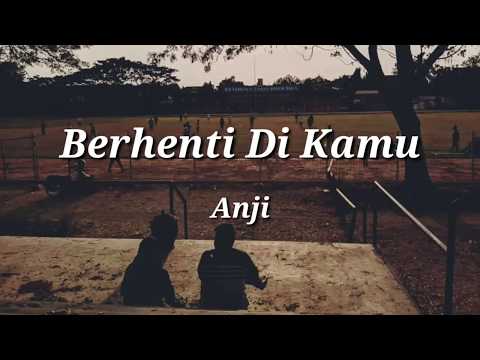Anji - Berhenti Di Kamu (Lyrics) (Lirik)