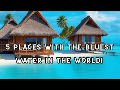 5 Places with the Bluest Water in the World!