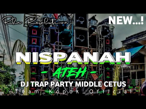 DJ NISPANAH ATEH STYLE TRAP PARTY MIDDLE CETUS NROTOK TERBARU