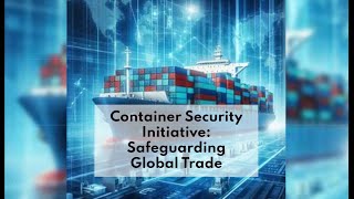 Container Security Initiative: Safeguarding Global Trade