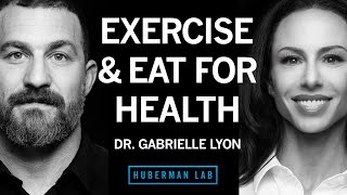 How to Exercise & Eat for Optimal Health & Longevity | Dr. Gabrielle Lyon
