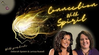 Connection with Spirit with Deborah Epstein & Larissa Russell