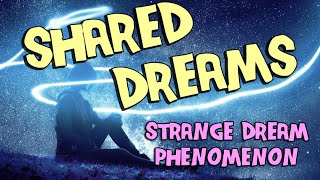 Shared Dreams Phenomenon: Have you had a shared or mutual dream?