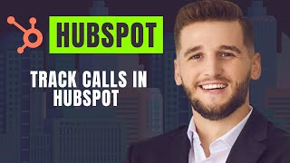 How To Track Calls In Hubspot