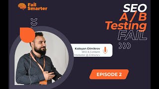 SEO A/B Testing Fail – Kaloyan Dimitrov - #FailSmarter Episode 02