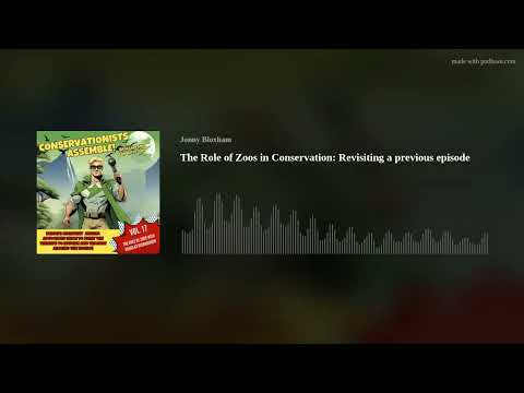 The Role of Zoos in Conservation: Revisiting a previous episode