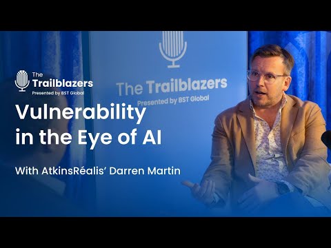 Vulnerability in the Eye of AI With AtkinsRéalis’ Darren Martin