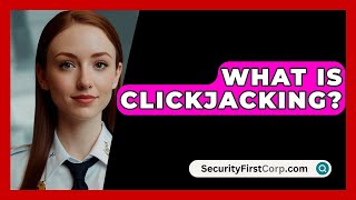 What Is Clickjacking? - SecurityFirstCorp.com