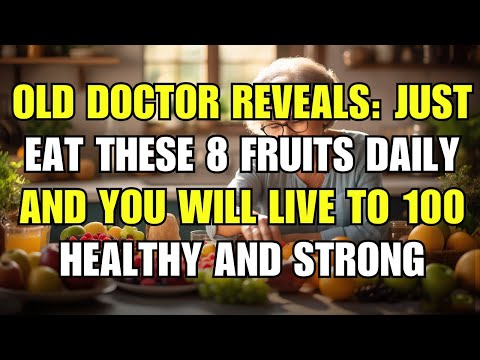 Old Doctor Reveals: Eat These 8 Fruits Daily to Live a Long, Healthy Life | Wise Elders