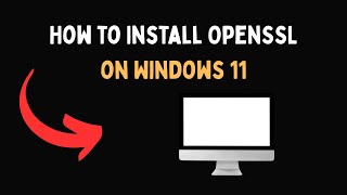 How to Install OpenSSL on Windows 11
