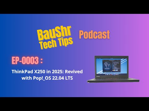 [Podcast EP-0003] Revived ThinkPad X250 Laptop in 2025:  with install Pop!_OS 22.04 LTS